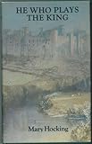 Front cover for the book He Who Plays the King by Mary Hocking