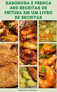 Livro Incrível E Fresca E Saborosa 400 Receitas De Fritura Em Um Livro De Receitas : Receitas De Aves De Capoeira, Carne Bovina, Peixe, Macarrão, Arroz, Legumes, Tofu, Molhos, Frango, Cordeiro