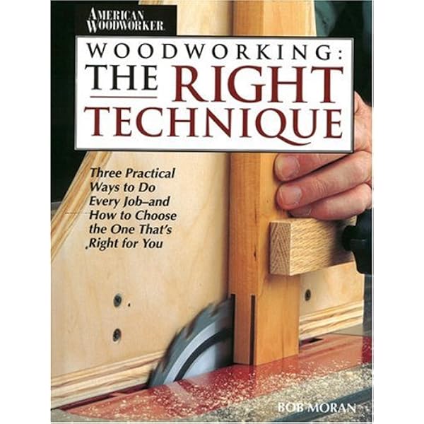 Woodworking: The Right Technique : Three Practical Ways to Do