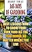 365 Days Of Gardening: Best Lessons How to Grow Your Own Food All The Year Round, No Matter Where You Live: (Organic Gardening, Prepper's Garden, Gardening, Garden Ideas, Indoor Gardening)