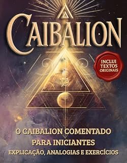 Livro O Caibalion Comentado para Iniciantes: Explicação, Analogias e Exercícios