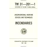 Unconventional Warfare Devices and Techniques: Incendiaries Tm 31-201-1