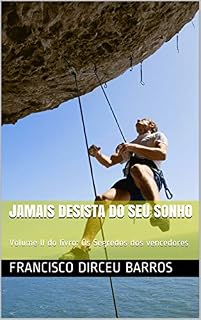 Livro JAMAIS DESISTA DO SEU SONHO: Volume II do livro: Os Segredos dos vencedores