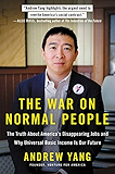 The War on Normal People: The Truth About America's Disappearing Jobs and Why Universal Basic Income Is Our Future