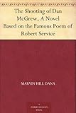 The Shooting of Dan McGrew, A Novel Based on the Famous Poem of Robert Service by 