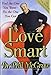 Love Smart: Find the One You Want--Fix the One You Got