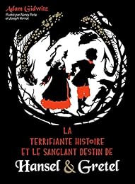 La  terrifiante histoire et le sanglant destin de Hansel & Gretel