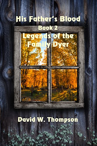 His Father's Blood (Legend of the Family Dyer Book 2) by [Thompson, David W.]