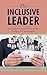 The Inclusive Leader: An Applied Approach to Diversity, Change, and Management - Book by Emad Rahim