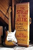 The Strat in the Attic: Thrilling Stories of Guitar Archaeology by Deke Dickerson, Jonathan Kellerman