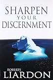 Sharpen Your Discernment by Roberts Liardon