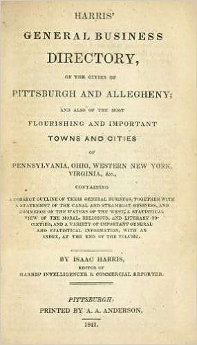 Harris General Business Directory Of The Cities Of Pittsburgh And Allegheny And Also Of The Most Flourishing And Important Towns And Cities Of Pennsylvania Ohio Western New York Virginia C Containing Harris