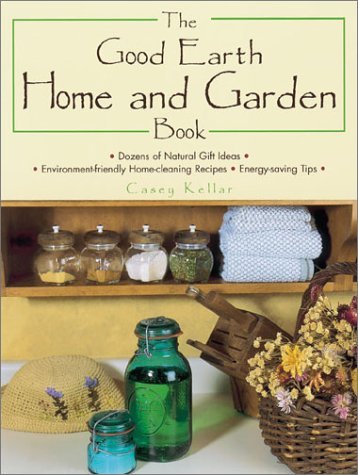 The Good Earth Home and Garden Book by Casey Kellar