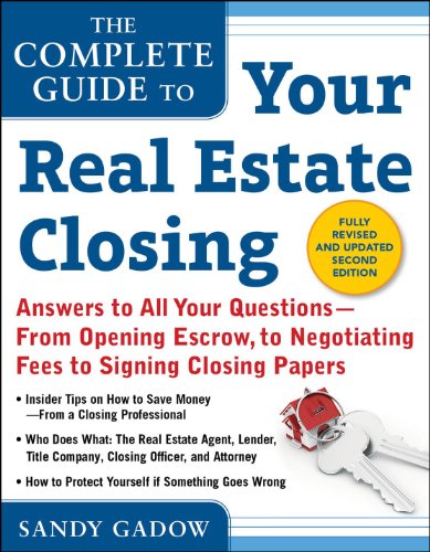 The Complete Guide to Your Real Estate Closing, Second Edition: Answers to All Your Questions- From Opening Escrow, To Negotiating Fees, To Signing Closing Papers