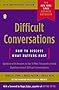 Difficult Conversations: How to Discuss What Matters Most