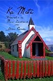 Ka Mate: Travels in New Zealand by Dan Coxon