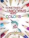 Sometimes Unicorns Need Colors: COLORING BOOK FOR PEOPLE THAT ABSOLUTELY LOVE UNICORNS by Mary Angel, Unicorns Coloring Book