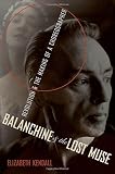 Balanchine & the Lost Muse: Revolution & the Making of a Choreographer by 