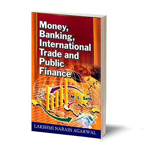 Money, Banking International Trade & Public Finance-TEXT BOOK- For B.A./B.Com.(Pass and Hons.) of Indian Universities [Paperback] Dr. M.L. Seth