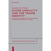Divine Simplicity and the Triune Identity: A Critical Dialogue with the Theological Metaphysics of Robert W. Jenson (Theologische Bibliothek Töpelmann, 195)