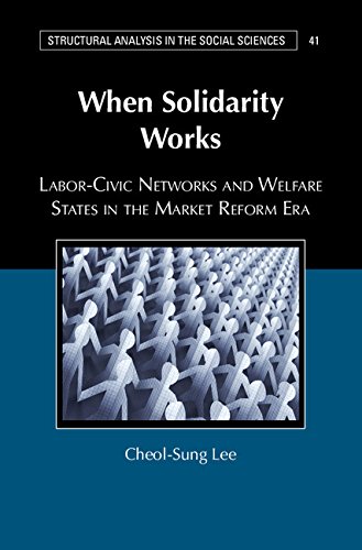 When Solidarity Works: Labor-Civic Networks and Welfare States in the Market Reform Era (Structural Analysis in the Social Sciences)