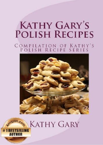 Kathy Gary's Polish Recipes: Complete Set of Kathy's Polish Recipe Books Kindle Edition