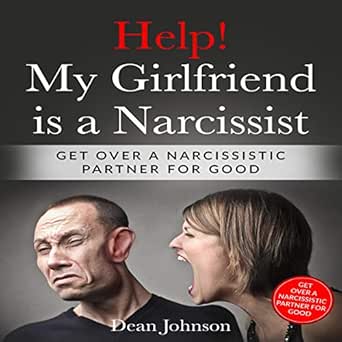 Amazon Com Help My Girlfriend Is A Narcissists Get Over A Narcissistic Partner For Good Overcoming Narcissistic Abuse Book 100 Ebook Johnson Dean Kindle Store