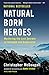 Natural Born Heroes: Mastering the Lost Secrets of Strength and Endurance