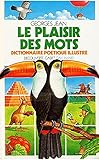 Le Plaisir des mots dictionnaire poétique illustré: DICTIONNAIRE POETIQUE ILLUSTRE POUR LES PETITS ET POUR LES GRANDS (DECOUVERTE CADET (HORS SERIE)) by 