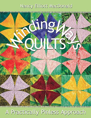 Winding Ways Quilts: A Practically Pinless Approach by Nancy Elliott MacDonald