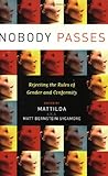 Nobody Passes: Rejecting the Rules of Gender and Conformity