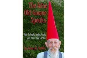 The Wise Old Gnome Speaks: How to Really, Really, Really Care About Your Garden