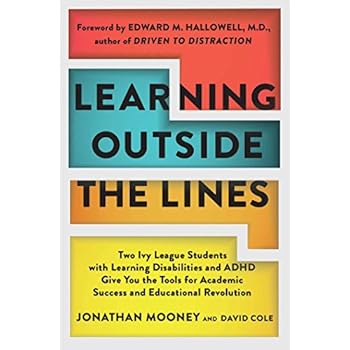 Learning Outside The Lines: Two Ivy League Students with Learning Disabilities and ADHD Give You the Tools for Academic Success and Educational Revolution Learning Outside The Lines: Two Ivy League Students with Learning Disabilities and ADHD Give You the Tools for Academic Success and Educational Revolution