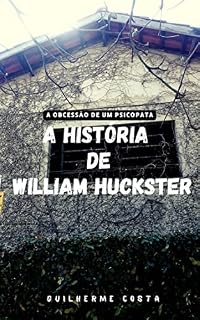 Livro A história de William Huckster: A obcessão de um Psicopata (Os Crônicos)