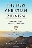 The New Christian Zionism: Fresh Perspectives on Israel and the Land