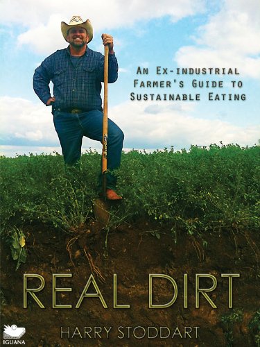 Real Dirt: An Ex-industrial Farmer's Guide to Sustainable Eating by Harry Stoddart