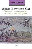 Front cover for the book Agnes Bowker's Cat: Travesties and Transgressions in Tudor and Stuart England by David Cressy