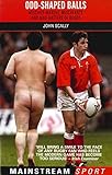 Odd-Shaped Balls: Mischief-Makers, Miscreants and Mad-Hatters of Rugby (Mainstream Sport) by
