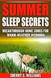Summer Sleep Secrets: Breakthrough Home Cures For Warm-weather Insomnia by Sherry S. Williams