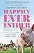 Happily Ever Esther: Two Men, a Wonder Pig, and Their Life-Changing Mission to Give Animals a Home by 