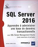 Image de SQL Server 2016 - Apprendre à administrer une base de données transactionnelle avec SQL Server Management Studio (avec exercices et corrigés)