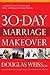 30-Day Marriage Makeover: How to Get Closer, Communicate Better, and Experience more Passion in your Relationship by Next Month