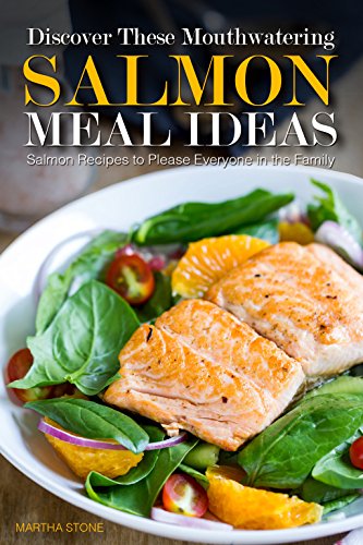 Discover These Mouthwatering Salmon Meal Ideas: Salmon Recipes to Please Everyone in the Family