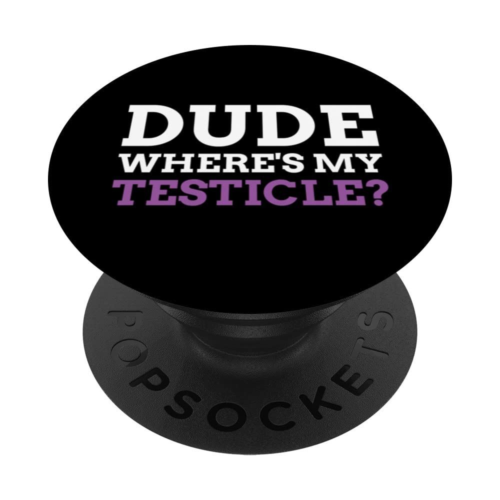 Dude Where's My Testicle? Radical Inguinal Orchiectomy PopSockets Swappable PopGrip