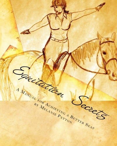 Equitation Secrets: A Horse-back Rider's Manual for Achieving a Better Seat