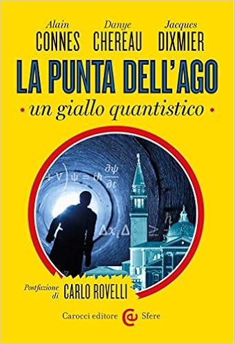 Alain Connes, Dayne Chereau, Jacques Dixmier - La punta dell'ago. Un giallo quantistico (2015)