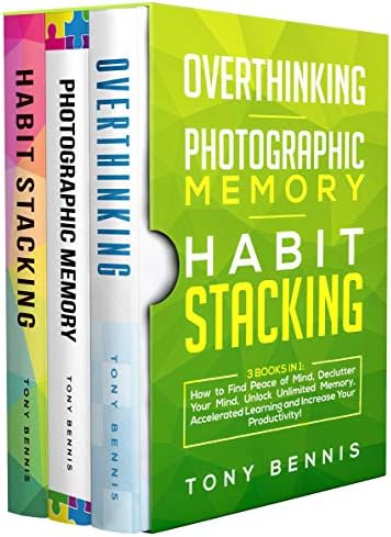 Overthinking, Photographic Memory, Habit Stacking: 3 Books in 1: How to Find Peace of Mind, Declutter Your Mind, Unlock Unlimited Memory, Accelerated Learning and Increase Your Productivity! Kindle Edition