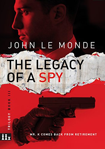 THE LEGACY OF A SPY: MR.K COMES BACK FROM RETIREMENT (THE ADVENTURES OF MR. K Book 3)