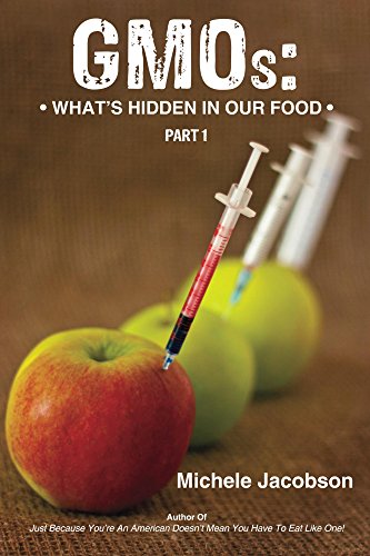 GMOs: WHAT'S HIDDEN IN OUR FOOD (Part One) by Michele Jacobson