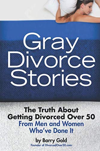 Gray Divorce Stories: The Truth About Getting Divorced Over 50 From Men and Women Who've Done It